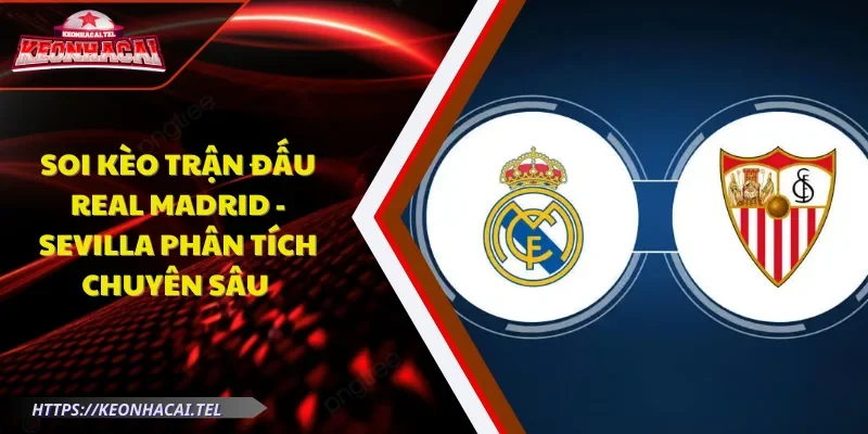 soi kèo trận đấu Real Madrid - Sevilla